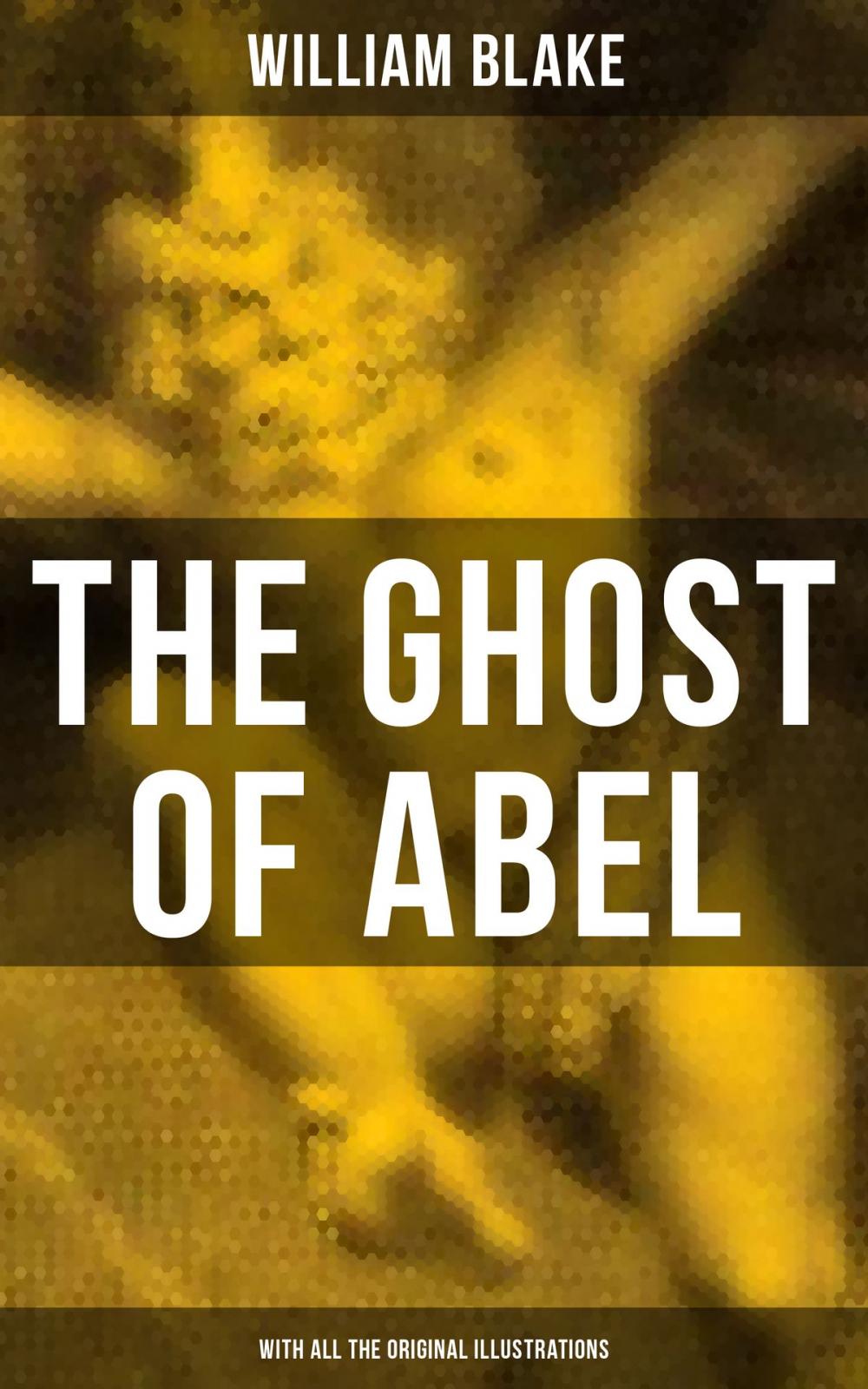 Big bigCover of THE GHOST OF ABEL (With All the Original Illustrations)