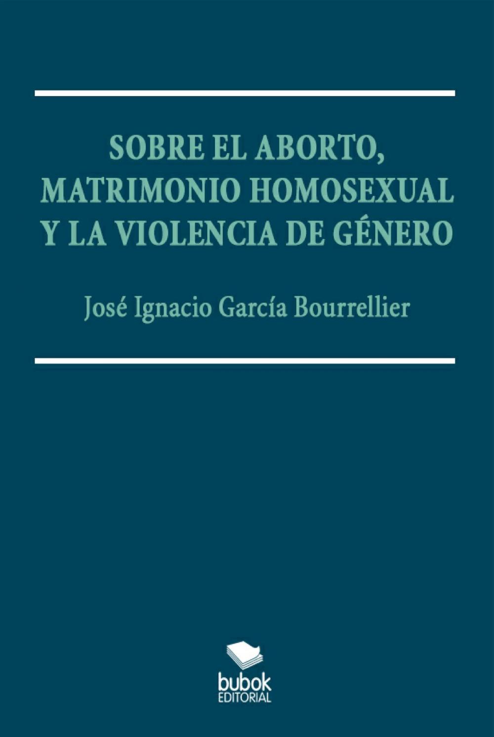 Big bigCover of Sobre el aborto, matrimonio homsexual y la violencia de género