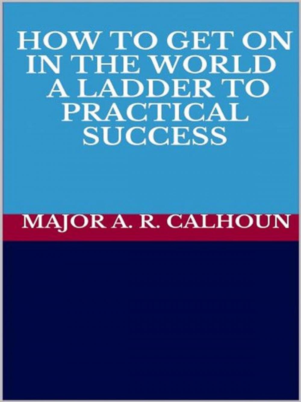 Big bigCover of How to Get on in the World - A Ladder to Practical Success