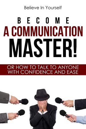 Cover of the book Become A Communication Master! by Joel The Medium