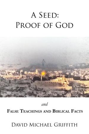 Book cover of A Seed: Proof of God and False Teachings and Biblical Facts