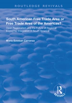 Cover of the book South American Free Trade Area or Free Trade Area of the Americas?: Open Regionalism and the Future of Regional Economic Integration in South America by Marc J Schniederjans, Ashlyn M Schniederjans, Dara G Schniederjans