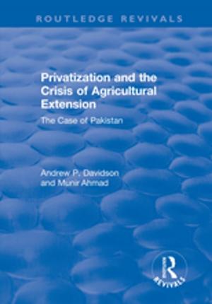 Cover of the book Privatization and the Crisis of Agricultural Extension: The Case of Pakistan by John Collis