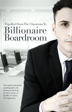 Cover of Expelled From The Classroom To Billionaire Boardroom