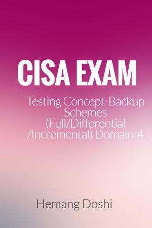Book cover of CISA Exam-Testing Concept-Backup Schemes (Full/Differential/Incremental) (Domain-4)
