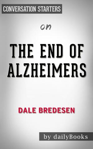 Cover of The End of Alzheimers by Dr. Dale E. Bredesen | Conversation Starters