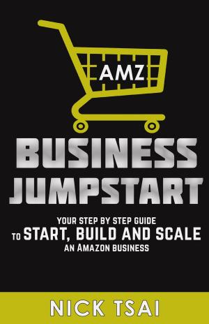 Cover of the book AMZ Business Jumpstart -Your Step By Step Guide To Start, Build And Scale An Amazon Business by JOSÉ HÉLDER SARAIVA BACURAU
