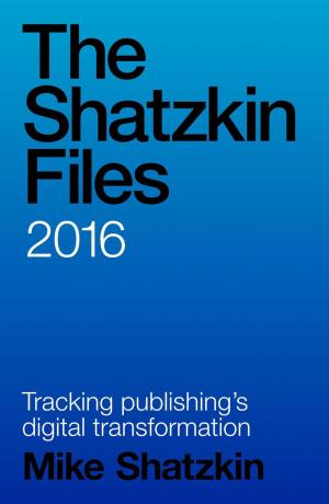 Cover of the book The Shatzkin Files: 2016 by Sergio Calabrese, Paolo Comolli