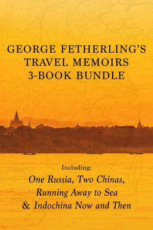Cover of the book George Fetherling's Travel Memoirs 3-Book Bundle by 