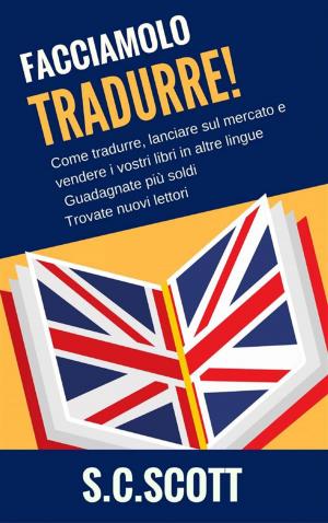 Book cover of Facciamolo Tradurre! Come Tradurre, Lanciare Sul Mercato E Vendere I Vostri Libri In Altre Lingue