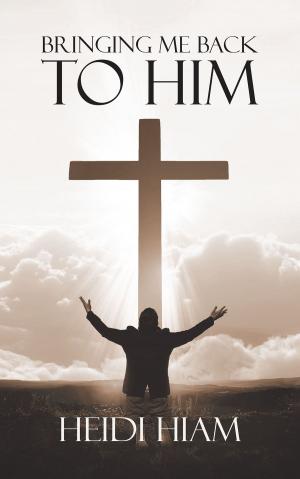 Cover of the book Bringing Me Back To HIM by Lori Gibson