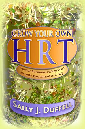 Cover of the book Grow Your Own HRT by Sally Meran