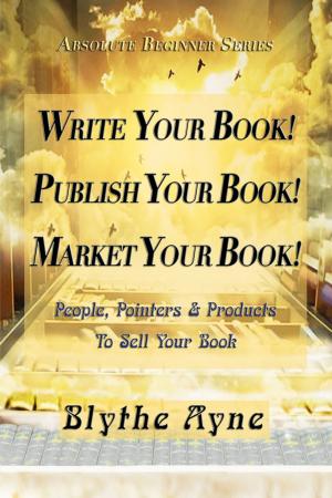 Book cover of Write Your Book! Publish Your Book! Market Your Book!