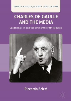 Cover of the book Charles De Gaulle and the Media by Krishna Raj P.M., Ankith Mohan, K.G. Srinivasa