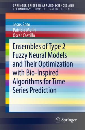Cover of the book Ensembles of Type 2 Fuzzy Neural Models and Their Optimization with Bio-Inspired Algorithms for Time Series Prediction by Boris M. Smirnov