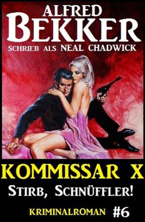 Cover of the book Neal Chadwick - Kommissar X #6: Stirb, Schnüffler! by Alfred Bekker