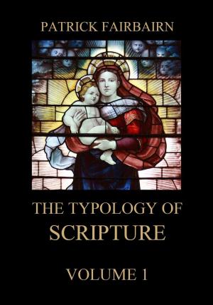 Cover of the book The Typology of Scripture, Volume 1 by Benajah Harvey Carroll