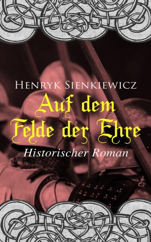 Cover of the book Auf dem Felde der Ehre: Historischer Roman by Friedrich Rückert