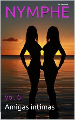 Cover of the book NYMPHE - Vol. 6: Las Amigas Intimas by LeBooks Edition