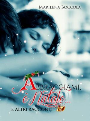 Cover of the book Abbracciami, è Natale e altri racconti by Alisha Rai