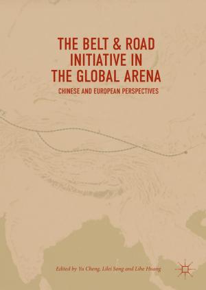 Cover of the book The Belt & Road Initiative in the Global Arena by Ronald Kramer