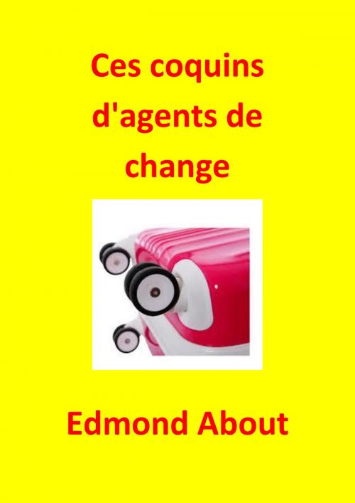 Cover of the book Ces coquins d'agents de change by Edmond About, JBR