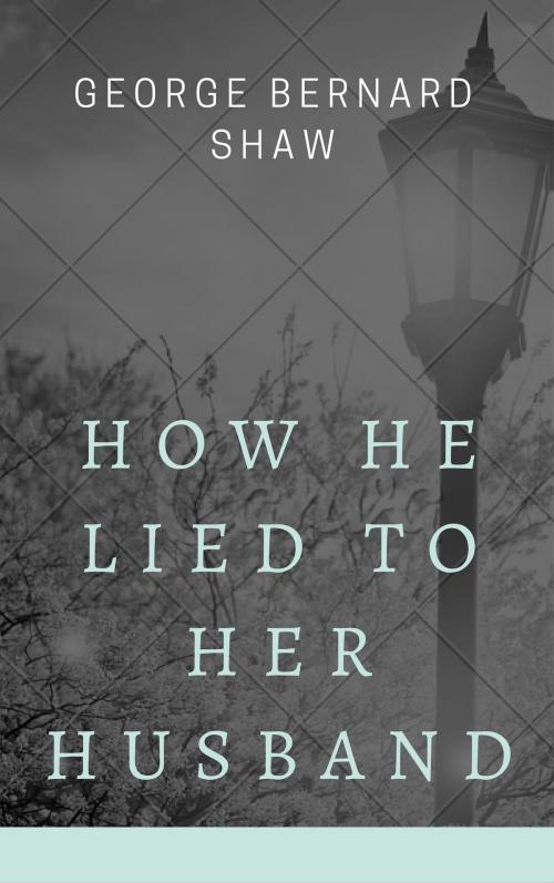 Cover of the book How He Lied to Her Husband (Annotated) by George Bernard Shaw, Consumer Oriented Ebooks Publisher