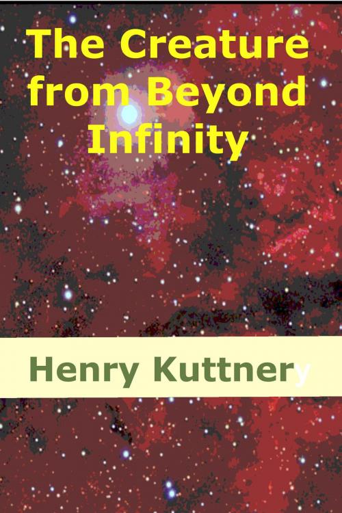 Cover of the book The Creature from Beyond Infinity by Henry Kuttner, EJLP