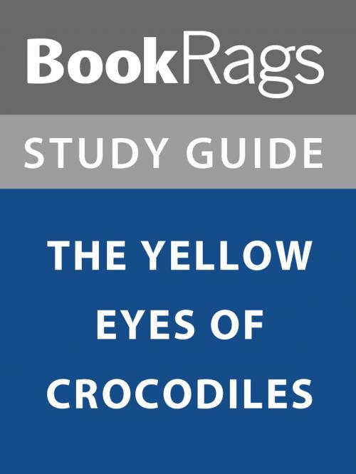 Cover of the book Summary & Study Guide: The Yellow Eyes of Crocodiles by BookRags, BookRags