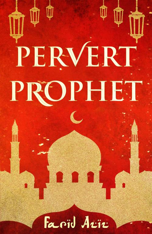 Cover of the book Pervert Prophet by Farid Aziz, Farid Aziz Publishing