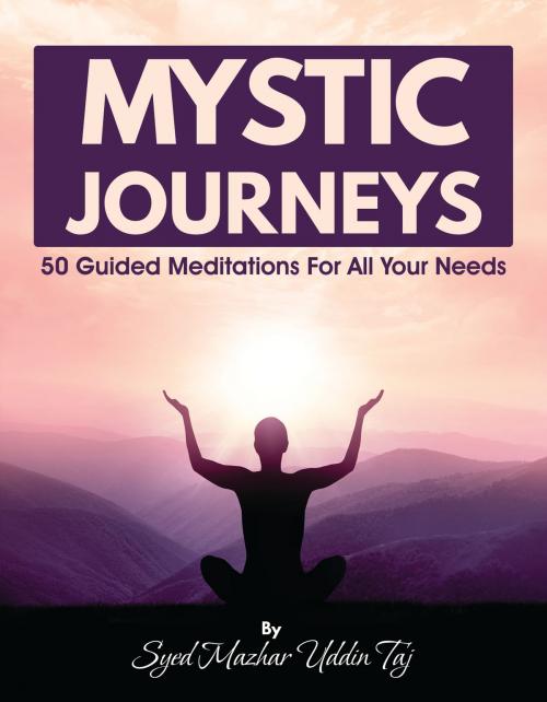Cover of the book Mystic Journeys by Syed Mazhar Uddin Taj, Universal Centre For Mind Sciences & Alternative Therapies Ltd