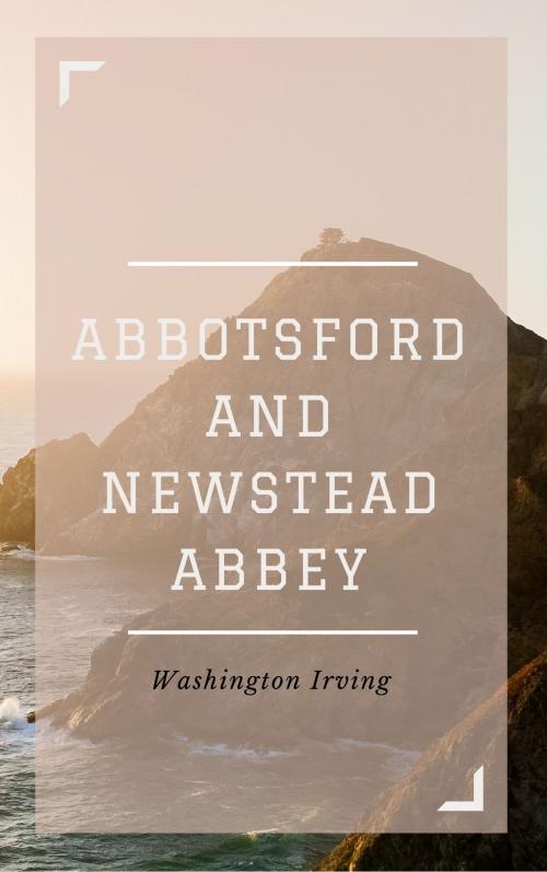 Cover of the book Abbotsford and Newstead Abbey (Annotated) by Washington Irving, Consumer Oriented Ebooks Publisher