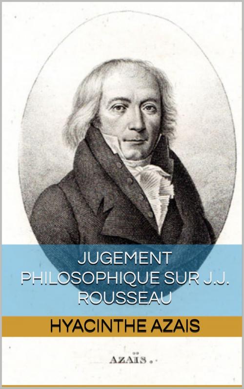 Cover of the book jugement philosophique sur j.j. rousseau by hyacinthe azais, pp