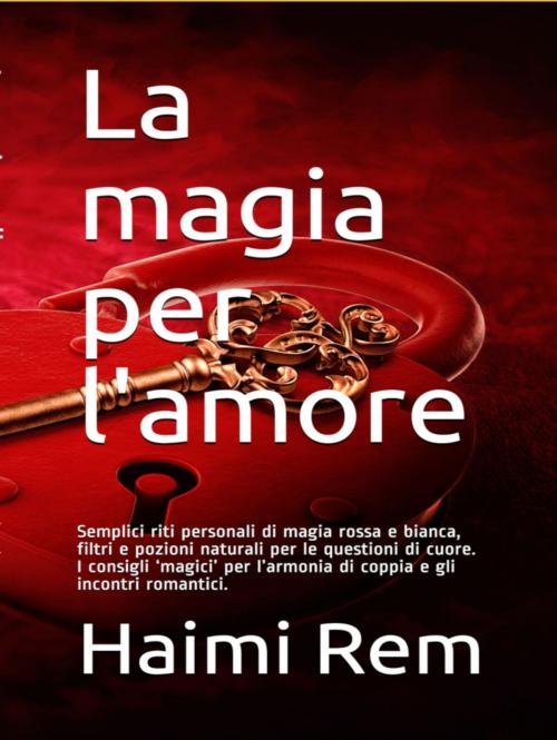 Cover of the book La magia per l'amore by Haimi Rem, Palla Roberto