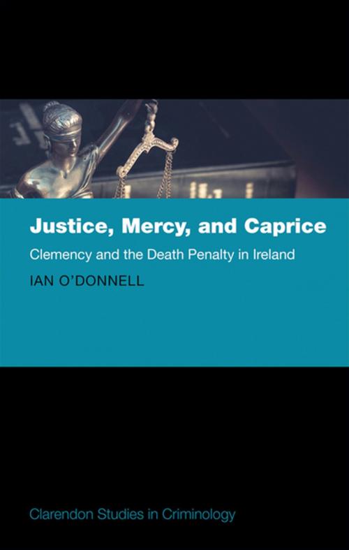 Cover of the book Justice, Mercy, and Caprice by Ian O'Donnell, OUP Oxford