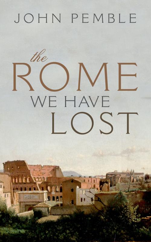 Cover of the book The Rome We Have Lost by John Pemble, OUP Oxford