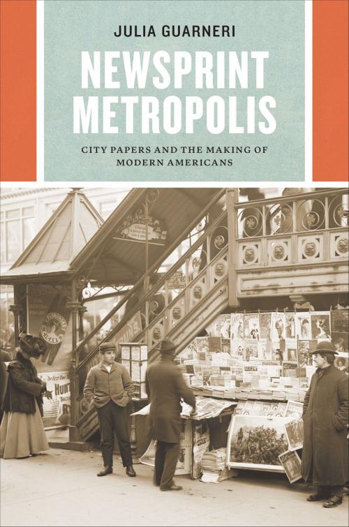 Cover of the book Newsprint Metropolis by Julia Guarneri, University of Chicago Press