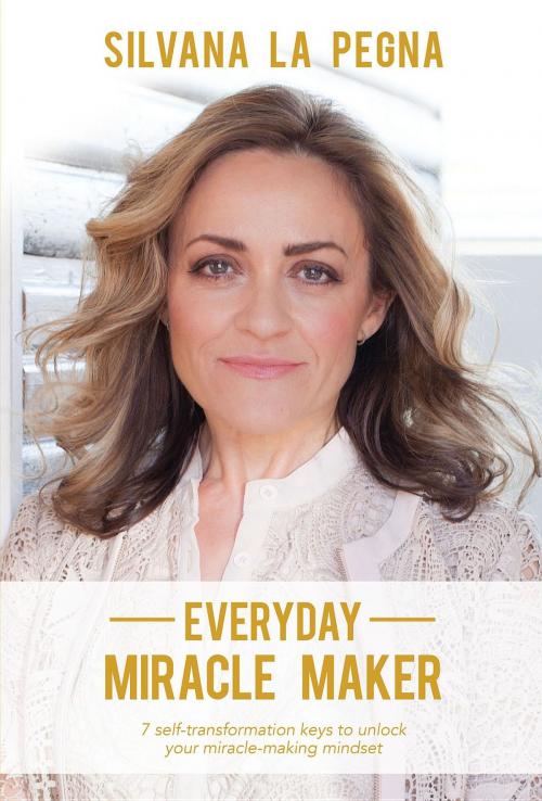 Cover of the book Everyday Miracle Maker by Silvana La Pegna, Sacred Light Pty Ltd