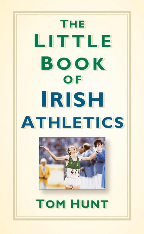 Cover of the book The Little Book of Irish Athletics by Tom Hunt, The History Press