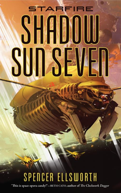 Cover of the book Starfire: Shadow Sun Seven by Spencer Ellsworth, Tom Doherty Associates