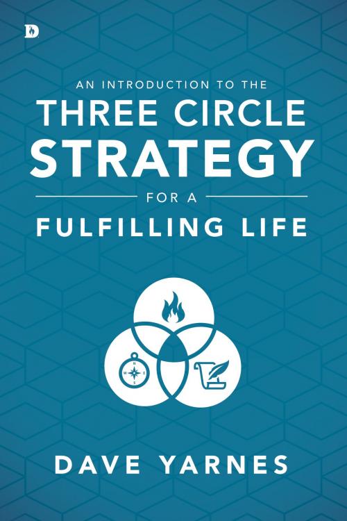 Cover of the book An Introduction to the Three Circle Strategy for a Fulfilling Life by Dave Yarnes, Destiny Image, Inc.