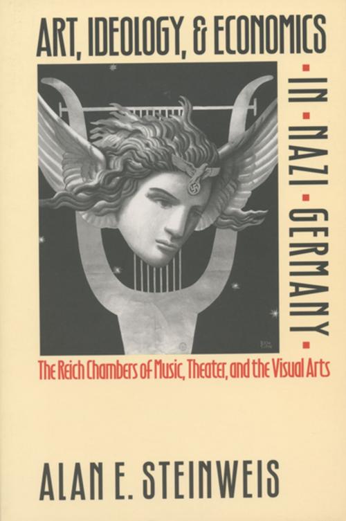 Cover of the book Art, Ideology, and Economics in Nazi Germany by Alan E. Steinweis, The University of North Carolina Press