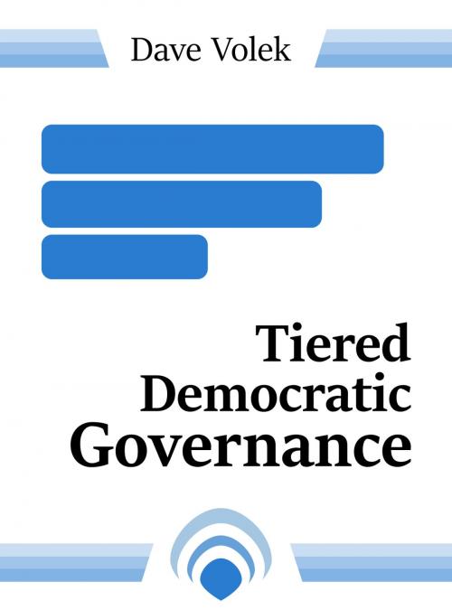 Cover of the book Tiered Democratic Governance by Dave Volek, Dave Volek Publishing