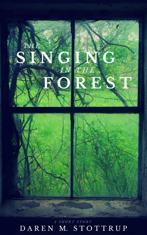 Cover of the book The Singing in the Forest by Daren M. Stottrup, Intrepid Press