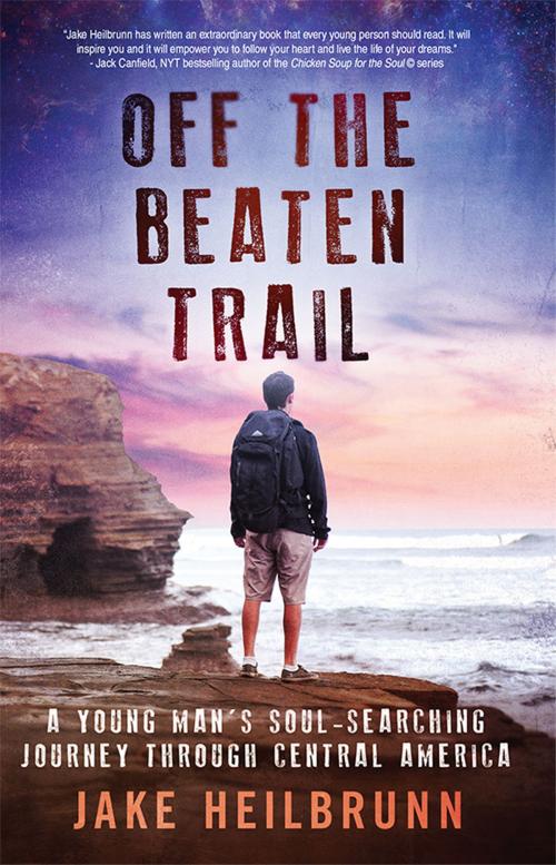 Cover of the book Off the Beaten Trail: A Young Man's Soul-Searching Journey Through Central America by Jake Heilbrunn, Jake Heilbrunn