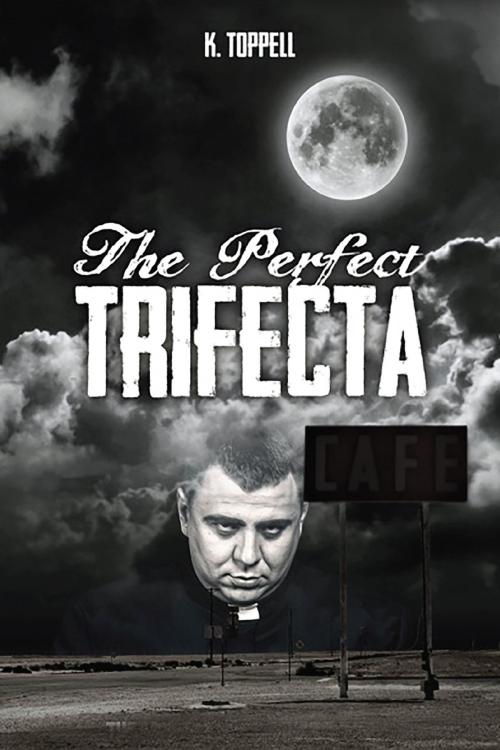 Cover of the book The Perfect Trifecta by K Toppell, K Toppell