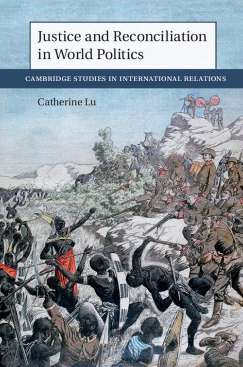 Cover of the book Justice and Reconciliation in World Politics by Catherine Lu, Cambridge University Press