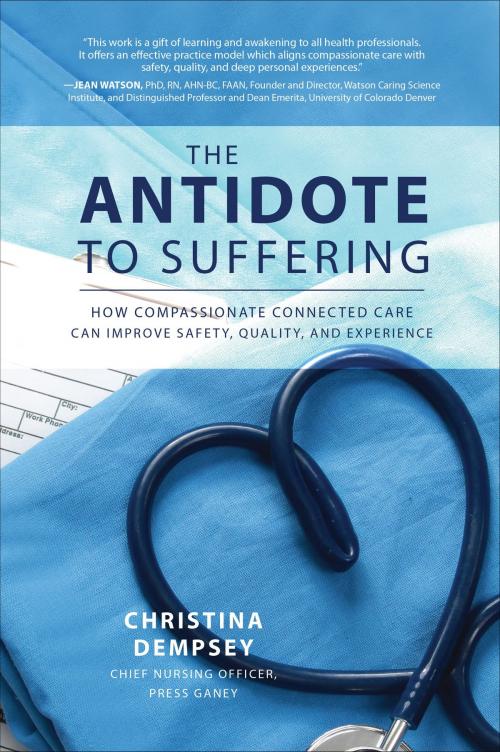 Cover of the book The Antidote to Suffering: How Compassionate Connected Care Can Improve Safety, Quality, and Experience by Christina Dempsey, McGraw-Hill Education