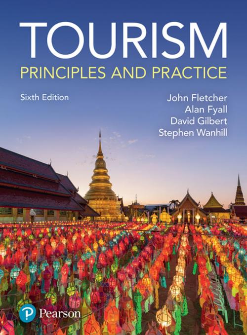 Cover of the book Tourism: Principles and Practice by Prof John Fletcher, Alan Fyall, Mr David Gilbert, Prof Stephen Wanhill, Pearson Education Limited