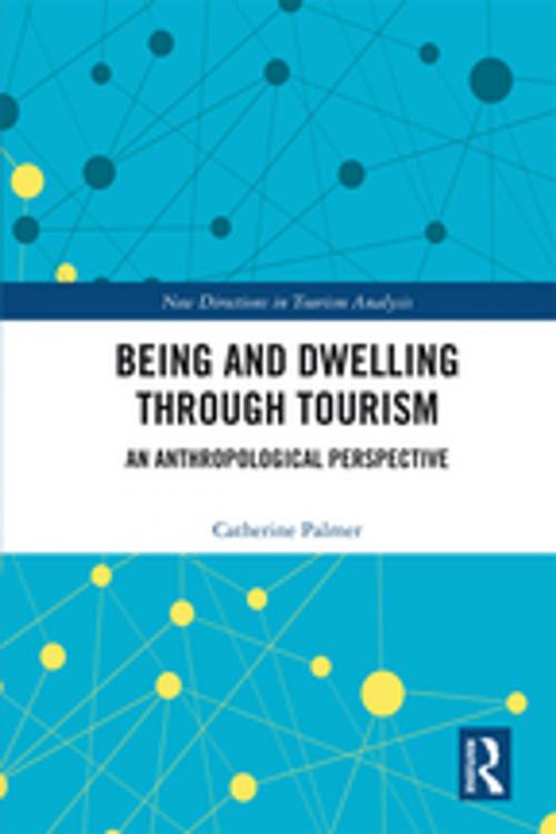 Cover of the book Being and Dwelling through Tourism by Catherine Palmer, Taylor and Francis